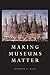 Making Museums Matter by Stephen E. Weil (2002-04-24)