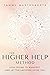 The Higher Help Method: Stop Trying to Manifest and Let the Universe Guide You