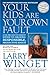 Your Kids Are Your Own Fault by Larry Winget (2010-03-04)