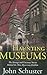 Haunting Museums Original Edition by John Schuster published by Forge (2009)