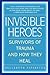 By Belleruth Naparstek - Invisible Heroes: Survivors of Trauma and How They Heal (1st Edition)