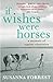 If Wishes Were Horses: A Me...
