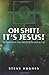 Oh Shit ! It's Jesus Paperback February 22, 2008