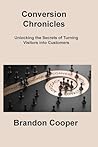 Conversion Chronicles: Unlocking the Secrets of Turning Visitors into Customers