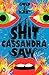 NEW-Shit Cassandra Saw by Gwen E. Kirby
