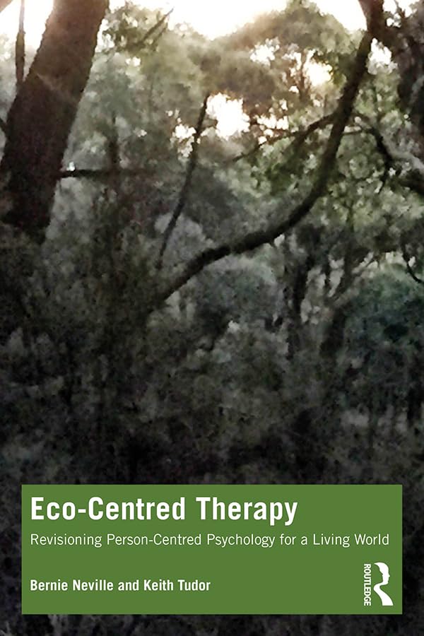 Eco-Centred Therapy: Revisioning Person-Centred Psychology for a Living World (Kindle Edition)