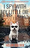 I Spy With My Little Die (A Right Royal Cozy Investigation #5)