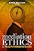 Mediation Ethics: A Practit...