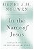 In the Name of Jesus by Henri J.M. Nouwen In the Name of Jesus by Henri J.M. Nouwen
