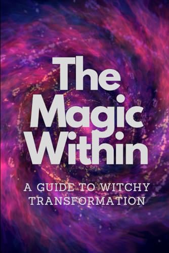 The Magic Within: A Guide to Witchy Transformation (Paperback)