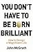 You don't have to be born brilliant by John McGrath