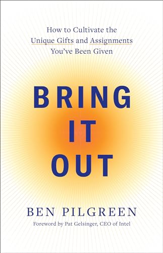 Bring It Out: How to Cultivate the Unique Gifts and Assignments You've Been Given (Paperback)