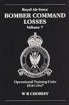 [RAF Bomber Command Losses: Operational Training Units 1940-1947] [By: Chorley, W.R.] [November, 2002]