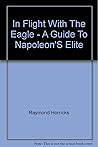 In flight with the eagle: A guide to Napoleon's elite In flight with the eagle: A guide to Napoleon's elite