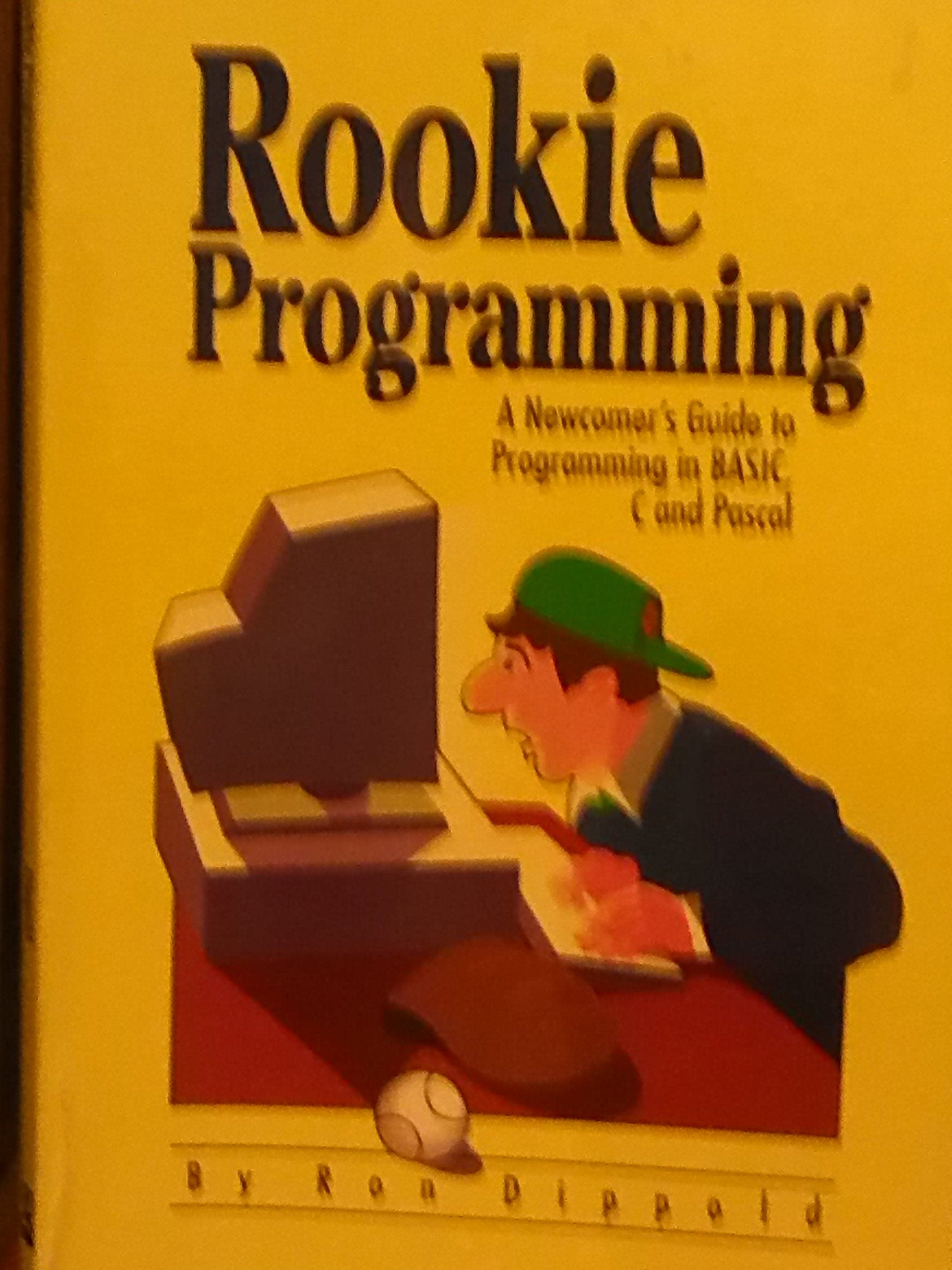 Rookie Programming: A Newcomer's Guide to Programming in Basic, C and Pascal (Paperback)