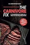 The Carnivore Fix: A Comprehensive Guide to a Nose-to-Tail Meat-Based Diet The Carnivore Fix: A Comprehensive Guide to a Nose-to-Tail Meat-Based Diet