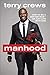 Manhood: How to Be a Better Man-or Just Live with One by Terry Crews(2014-05-20)