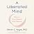 A Liberated Mind: How to Pivot Toward What Matters