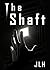 The Shaft by J L H The Shaft by J L H