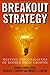 Breakout Strategy: Meeting the Challenge of Double-Digit Growth by Sydney Finkelstein (29-Jun-1905) Hardcover
