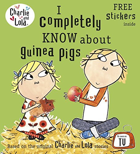 Charlie and Lola: I Completely Know About Guinea Pigs by Child, Lauren (2012) Paperback