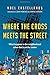 Where the Cross Meets the Street: What Happens to the Neighborhood When God Is at the Center by Castellanos, Noel (2015) Paperback