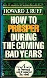 How to Prosper During the Coming Bad Years