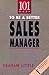 101 Ways to Be a Better Sales Manager by Graham Little