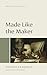 Made Like the Maker: Christian Ethics Vol. 2 (Library of Early English Protestantism)