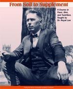From Soil to Supplement: A Course in Food, Diet, and Nutrition, Taught by Dr. Royal Lee (Quest for Superior Nutition Series)