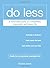 [Do Less: A Minimalist Guide to a Simplified, Organized, and Happy Life] [By: Jonat, Rachel] [May, 2014]