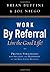 Work by Referral: Live the Good Life! Proven Strategies for Success and Happiness in the Real Estate Business by Brian Buffini (2008-10-03)
