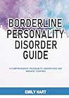 Borderline Personality Disorder Guide: A Comprehensive Program to Understand and Manage Your BPD