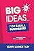 Big Ideas... For Small Businesses: Simple, Practical Tools and Tactics to Help Your Small Business Grow (Small Business Books from John Lamerton)