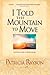 I Told the Mountain to Move: Learning to Pray So Things Change [Paperback] [2007] (Author) Patricia Raybon