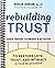 Rebuilding Trust: Guided Therapy Techniques and Activities to Restore Love, Trust, and Intimacy in Your Relationship