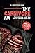 The Carnivore Fix: A Comprehensive Guide to a Nose-to-Tail Meat-Based Diet