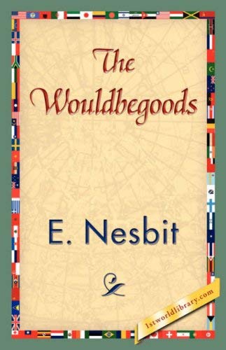 [The Wouldbegoods] [Author: E. Nesbit, Nesbit] [April, 2007]