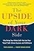 The Upside of Your Dark Side: Why Being Your Whole Self--Not Just Your "Good" Self--Drives Success and Fulfillment by Todd Kashdan (2015-09-01)