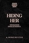 Hiding Her (Operation Omegas #1)