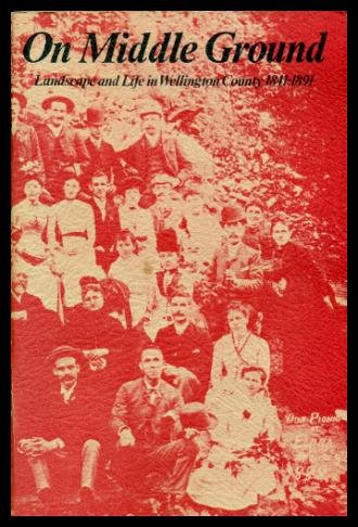 On Middle ground Landscape and Life in Wellington County 1841-1891 (Paperback)