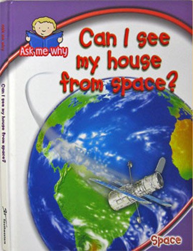 Can I See My House From Space? (Ask Me Why Series- Space)