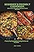 BEGINNER'S FRIENDLY COOKBOOK: DELICIOUS SALMON & QUINOA BAKE RECIPES: A Step-by-Step Recipe Guide for Creating Nutritious and Tasty Meals