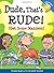 DUDE, THAT'S RUDE!: GET SOME MANNERS by PAMELA ESPELAND (Mar 15 2007)