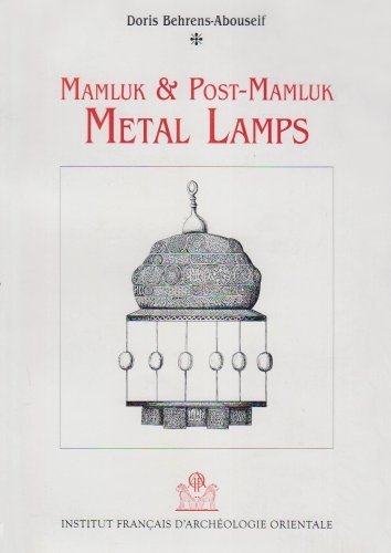 Mamluk and post-Mamluk metal lamps (Supplement aux Annales islamologiques) by Doris Behrens-Abouseif (1995-05-04)
