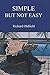 Simple But Not Easy: An Autobiographical and Biased Book About Investing by Richard Oldfield (1-May-2007) Hardcover