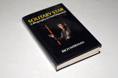Solitary Star: A Biography Of Neil Diamond by Rich Wiseman (24-Mar-1988) Hardcover