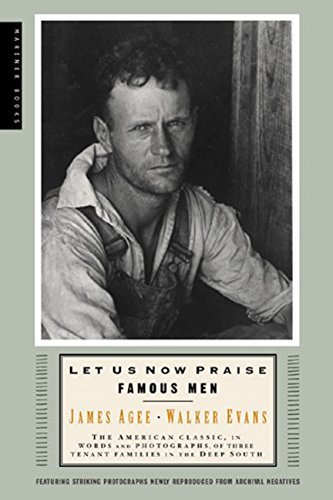 Let Us Now Praise Famous Men: Three Tenant Families by James Agee