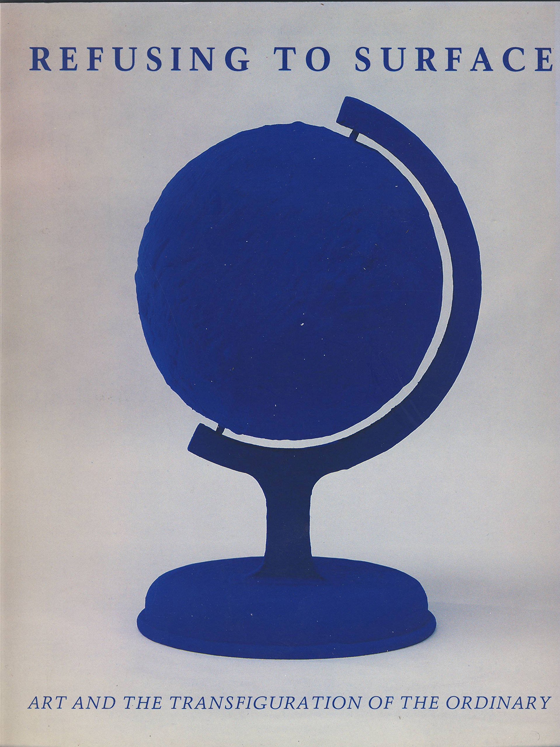 Refusing to surface: Art and the transfiguration of the ordinary (Paperback)