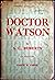 Doctor Watson,: Prolegomena to the study of a biographical problem, with a bibliography of Sherlock Holmes, (Criterion miscellany)